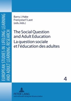 The Social Question and Adult Education- la Question Sociale et l'éducation des Adultes : European Perspectives in the 19 Th and 20 Th Centuries- Perspectives Européennes, XIX e - XX e Siècles