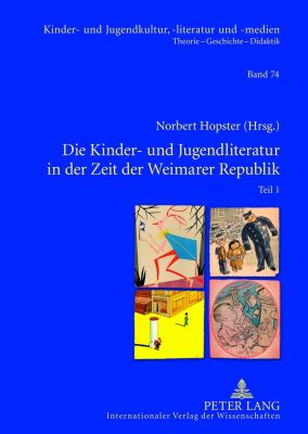 Die Kinder- und Jugendliteratur in der Zeit der Weimarer Republik : Teil 1 und Teil 2- Unter Mitarbeit Von Joachim Neuhaus