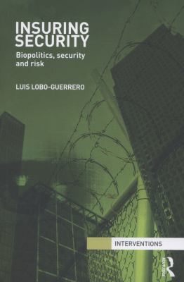 Insuring Security : Biopolitics, Security and Risk