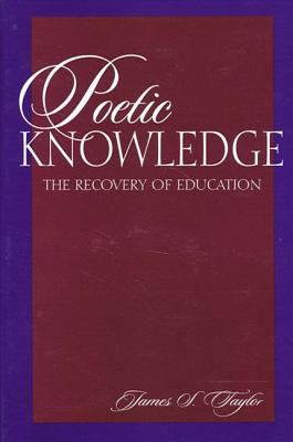 Poetic Knowledge : The Recovery of Education