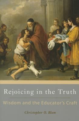 Rejoicing in the Truth : Wisdom and the Educator's Craft