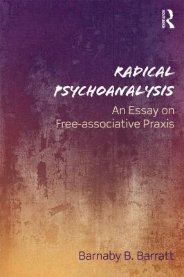 Radical Psychoanalysis : An Essay on Free-Associative Praxis