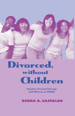 Divorced, Without Children : Solution Focused Therapy with Women at Midlife