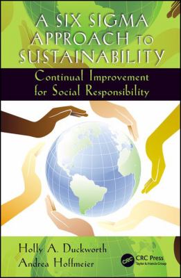 A Six Sigma Approach to Sustainability : Continual Improvement for Social Responsibility