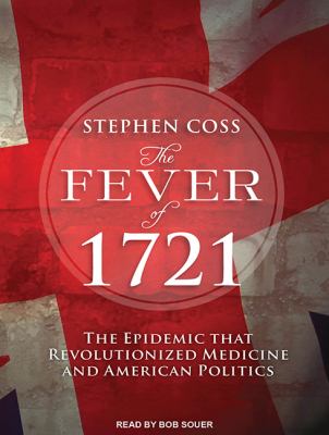 The Fever Of 1721 : The Epidemic That Revolutionized Medicine and American Politics