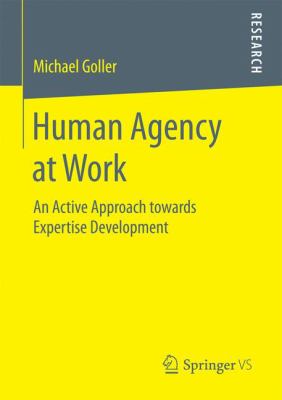 Human Agency at Work : An Active Approach Towards Expertise Development