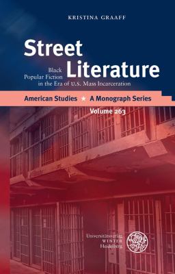 Street Literature : Black Popular Fiction in the Era of U. S. Mass Incarceration