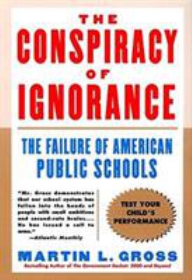 The Conspiracy of Ignorance : The Failure of American Public Schools