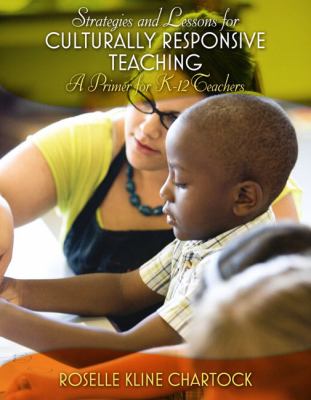 Strategies and Lessons for Culturally Responsive Teaching : A Primer for K-12 Teachers