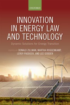 Innovation in Energy Law and Technology : Dynamic Solutions for Energy Transitions