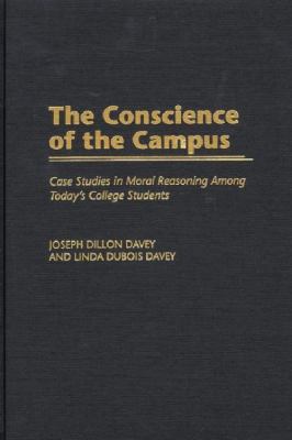 The Conscience of the Campus : Case Studies in Moral Reasoning among Today's College Students