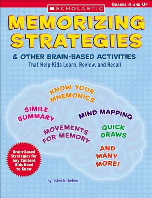 Memorizing Strategies and Other Brain-Based Activities : That Help Kids Learn, Review, and Recall