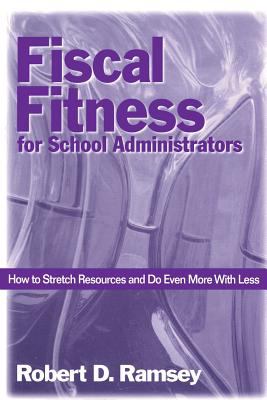 Fiscal Fitness for School Administrators : How to Stretch Resources and Do Even More with Less