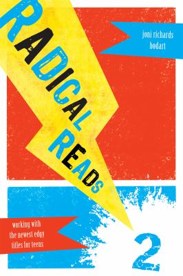 Radical Reads 2 : Working with the Newest Edgy Titles for Teens