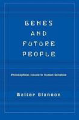 Genes and Future People : Philosophical Issues in Human Genetics