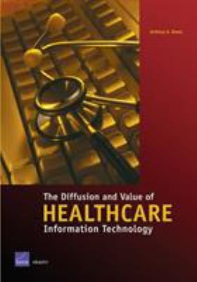 The Diffusion and Value of Healthcare Information Technology