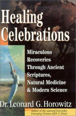 Healing Celebrations : Miraculous Recoveries Through Ancient Scriptures, Natural Medicine and Modern Science