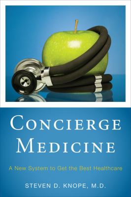 Concierge Medicine : A New System to Get the Best Healthcare