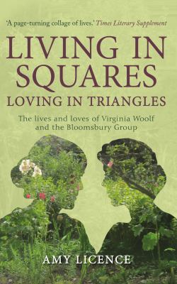 Living in Squares, Loving in Triangles : The Lives and Loves of Viginia Woolf and the Bloomsbury Group