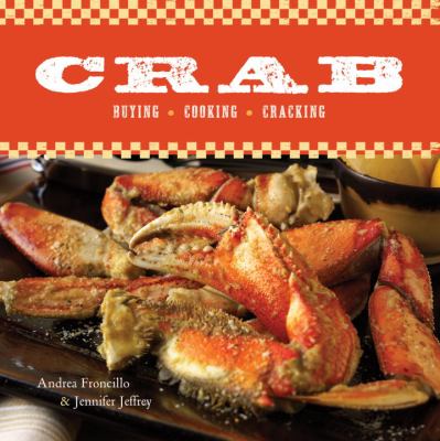 Crab : Buying, Cooking, Cracking [a Cookbook]