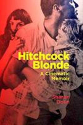 Hitchcock Blonde : A Cinematic Memoir