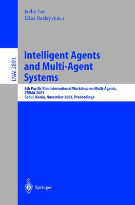Intelligent Agents and Multi-Agent Systems : 6th Pacific Rim International Workshop on Multi-Agents, PRIMA 2003, Seoul, Korea, November 2003, Proceedings