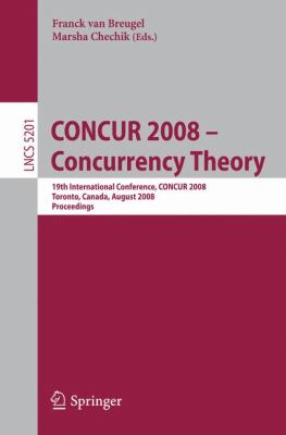CONCUR 2008 - Concurrency Theory : 19th International Conference, CONCUR 2008, Toronto, Canada, August 19-22, 2008 - Proceedings