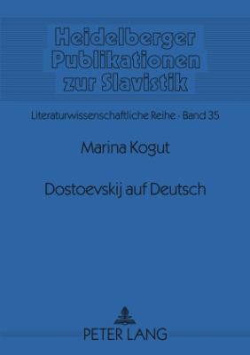 Dostoevskij Auf Deutsch : Vergleichende Analyse Fuenf Deutscher Uebersetzungen des Romans Besy- Im Anhang Interviews der Autorin Mit Swetlana Geier und Egon Ammann