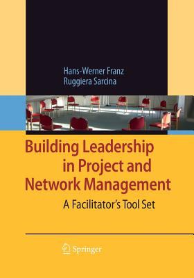 Building Leadership in Project and Network Management : A Facilitator's Tool Set
