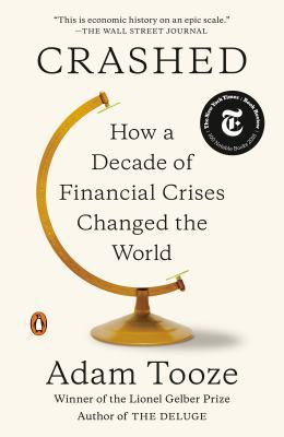 Crashed : How a Decade of Financial Crises Changed the World