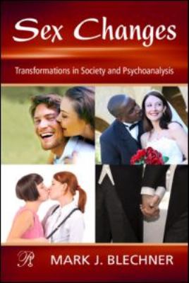 Sex Changes : Transformations in Society and Psychoanalysis
