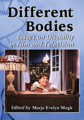 Different Bodies : Essays on Disability in Film and Television