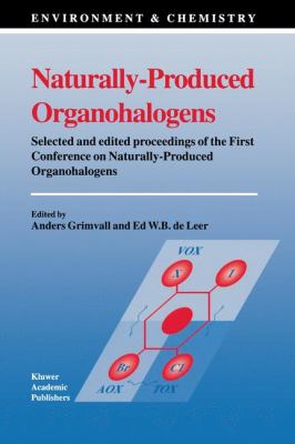 Naturally-Produced Organohalogens : Selected and Edited Proceedings of the First Conference on Naturally-Produced Organohalogens
