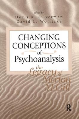 Changing Conceptions of Psychoanalysis : The Legacy of Merton M. Gill