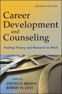 Career Development and Counseling : Putting Theory and Research to Work