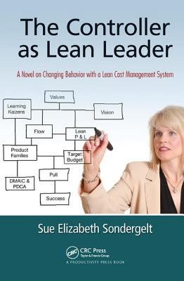 The Controller As Lean Leader : A Novel on Changing Behavior with a Lean Cost Management System