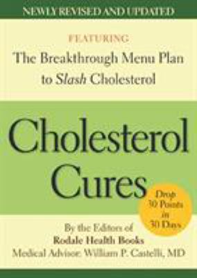 Cholesterol Cures : Featuring the Breakthrough Menu Plan to Slash Cholesterol by 30 Points in 30 Days