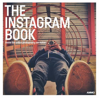 The Instagram Book : Inside the Online Photography Revolution