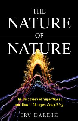 The Nature of Nature : The Discovery of SuperWaves and How It Changes Everything