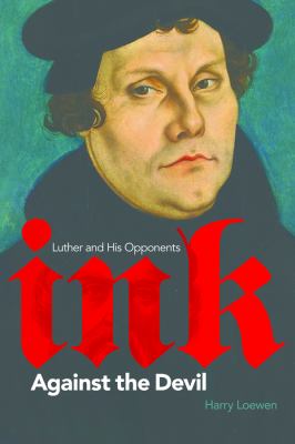 Ink Against the Devil : Luther and His Opponents
