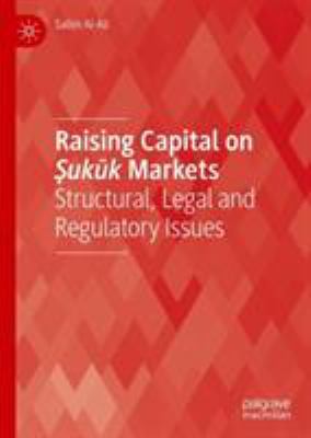 Raising Capital on ṢUkūK Markets : Structural, Legal and Regulatory Issues