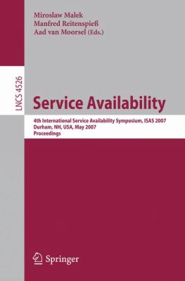 Service Availability : 4th International Service Availability Symposium, ISAS 2007 Durham, NH, USA, May 21-22, 2007 Proceedings