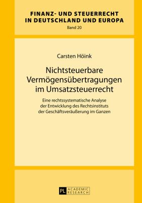 Nichtsteuerbare Vermoegensuebertragungen Im Umsatzsteuerrecht : Eine Rechtssystematische Analyse der Entwicklung des Rechtsinstituts der Geschaeftsveraeußerung Im Ganzen
