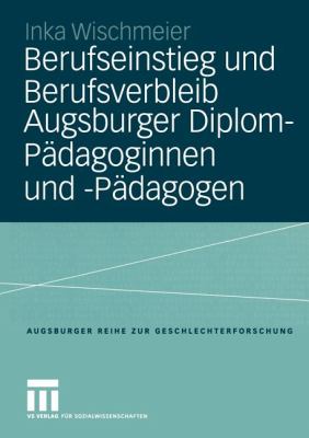 Berufseinstieg und Berufsverbleib Augsburger Diplom-Pädagoginnen und- Pädagogen