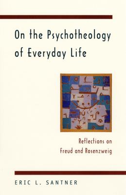 On the Psychotheology of Everyday Life : Reflections on Freud and Rosenzweig