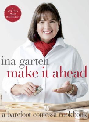 Make It Ahead : A Barefoot Contessa Cookbook