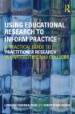 Using Educational Research to Inform Practice : A Practical Guide to Practitioner Research in Universities and Colleges