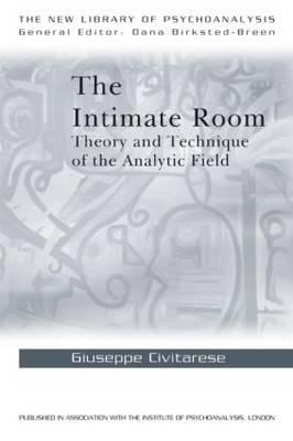 The Intimate Room : Theory and Technique of the Analytic Field