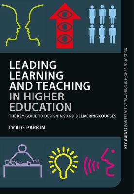Leading Learning and Teaching in Higher Education : The Key Guide to Designing and Delivering Courses