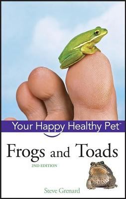 Frogs and Toads : Your Happy Healthy Pet
